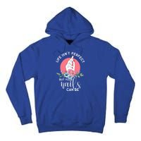 Life Isn't Perfect But Your Nails Can Be Nail Tech Gift Tall Hoodie