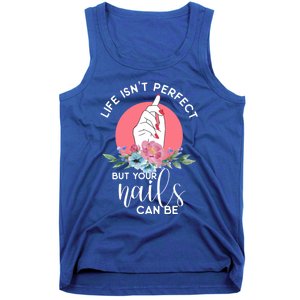 Life Isn't Perfect But Your Nails Can Be Nail Tech Gift Tank Top