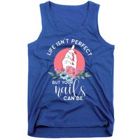 Life Isn't Perfect But Your Nails Can Be Nail Tech Gift Tank Top