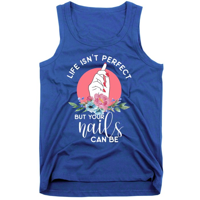 Life Isn't Perfect But Your Nails Can Be Nail Tech Gift Tank Top