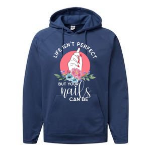 Life Isn't Perfect But Your Nails Can Be Nail Tech Gift Performance Fleece Hoodie