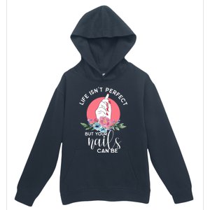 Life Isn't Perfect But Your Nails Can Be Nail Tech Gift Urban Pullover Hoodie