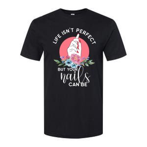 Life Isn't Perfect But Your Nails Can Be Nail Tech Gift Softstyle CVC T-Shirt