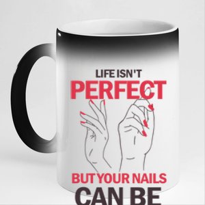 Life Isn't Perfect But Your Nails Can Be Nail Technicians Gift 11oz Black Color Changing Mug