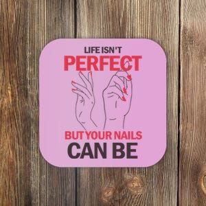 Life Isn't Perfect But Your Nails Can Be Nail Technicians Gift Coaster