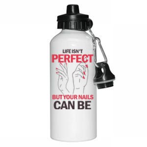 Life Isn't Perfect But Your Nails Can Be Nail Technicians Gift Aluminum Water Bottle