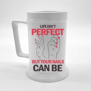 Life Isn't Perfect But Your Nails Can Be Nail Technicians Gift Beer Stein