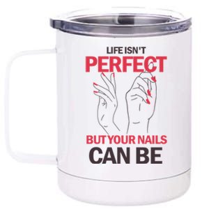 Life Isn't Perfect But Your Nails Can Be Nail Technicians Gift 12 oz Stainless Steel Tumbler Cup