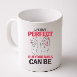 Life Isn't Perfect But Your Nails Can Be Nail Technicians Gift Coffee Mug