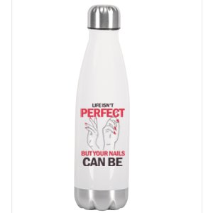 Life Isn't Perfect But Your Nails Can Be Nail Technicians Gift Stainless Steel Insulated Water Bottle