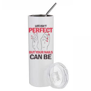 Life Isn't Perfect But Your Nails Can Be Nail Technicians Gift Stainless Steel Tumbler