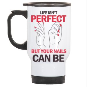 Life Isn't Perfect But Your Nails Can Be Nail Technicians Gift Stainless Steel Travel Mug