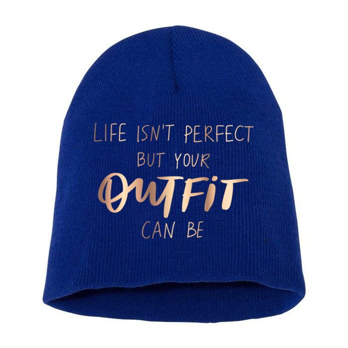 Life Isn't Perfect But Your Outfit Can Be Quotes Graphic Great Gift Short Acrylic Beanie