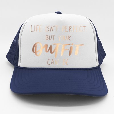 Life Isn't Perfect But Your Outfit Can Be Quotes Graphic Great Gift Trucker Hat