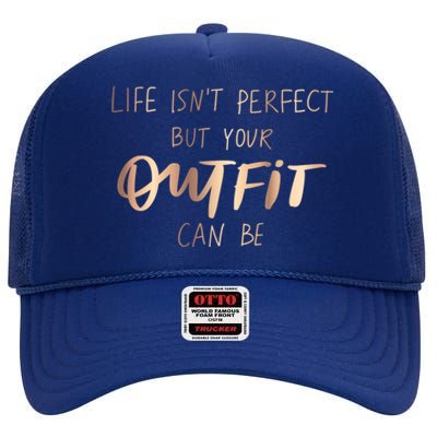 Life Isn't Perfect But Your Outfit Can Be Quotes Graphic Great Gift High Crown Mesh Back Trucker Hat