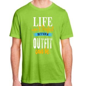 Life Isn't Perfect But Your Outfit Can Be Sarcastic Jokes Funny Gift Adult ChromaSoft Performance T-Shirt