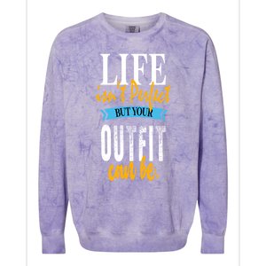 Life Isn't Perfect But Your Outfit Can Be Sarcastic Jokes Funny Gift Colorblast Crewneck Sweatshirt