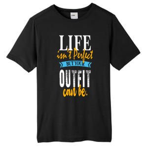 Life Isn't Perfect But Your Outfit Can Be Sarcastic Jokes Funny Gift Tall Fusion ChromaSoft Performance T-Shirt