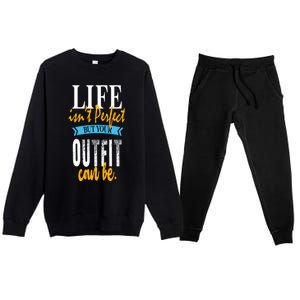 Life Isn't Perfect But Your Outfit Can Be Sarcastic Jokes Funny Gift Premium Crewneck Sweatsuit Set