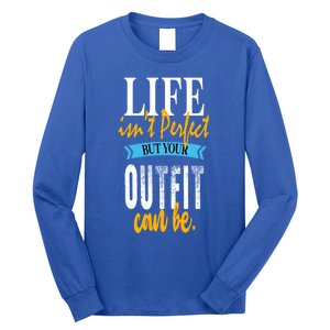 Life Isn't Perfect But Your Outfit Can Be Sarcastic Jokes Funny Gift Long Sleeve Shirt