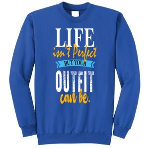 Life Isn't Perfect But Your Outfit Can Be Sarcastic Jokes Funny Gift Sweatshirt