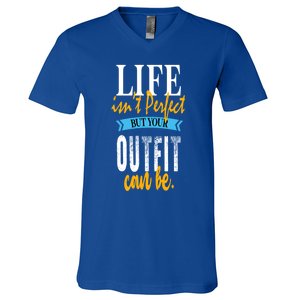 Life Isn't Perfect But Your Outfit Can Be Sarcastic Jokes Funny Gift V-Neck T-Shirt