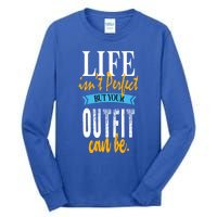 Life Isn't Perfect But Your Outfit Can Be Sarcastic Jokes Funny Gift Tall Long Sleeve T-Shirt