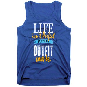 Life Isn't Perfect But Your Outfit Can Be Sarcastic Jokes Funny Gift Tank Top