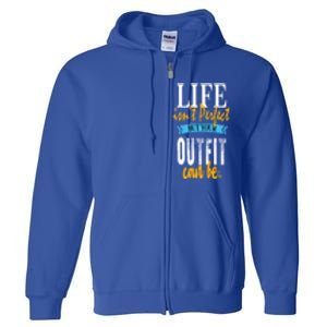 Life Isn't Perfect But Your Outfit Can Be Sarcastic Jokes Funny Gift Full Zip Hoodie