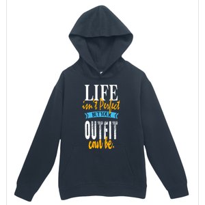 Life Isn't Perfect But Your Outfit Can Be Sarcastic Jokes Funny Gift Urban Pullover Hoodie