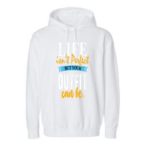 Life Isn't Perfect But Your Outfit Can Be Sarcastic Jokes Funny Gift Garment-Dyed Fleece Hoodie