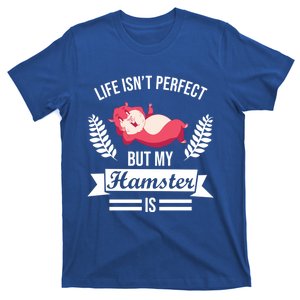 Life Isn't Perfect But My Hamster Is Hamster Lover Gift T-Shirt