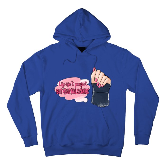 Life Isn't Perfect But Your Nails Can Be Nail Tech Meaningful Gift Hoodie