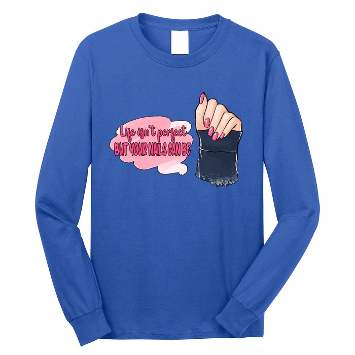 Life Isn't Perfect But Your Nails Can Be Nail Tech Meaningful Gift Long Sleeve Shirt