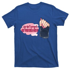 Life Isn't Perfect But Your Nails Can Be Nail Tech Meaningful Gift T-Shirt