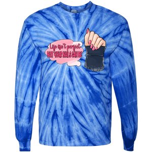 Life Isn't Perfect But Your Nails Can Be Nail Tech Meaningful Gift Tie-Dye Long Sleeve Shirt