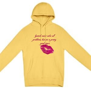 Lipstick Can't Solve All Pretty Problems But It's A Good Start Premium Pullover Hoodie