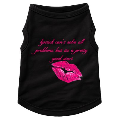 Lipstick Can't Solve All Pretty Problems But It's A Good Start Doggie Tank