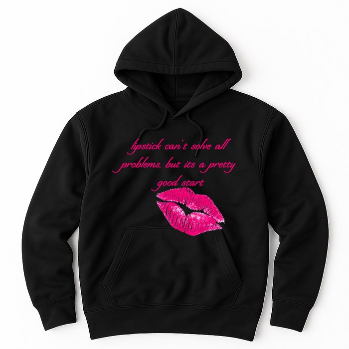 Lipstick Can't Solve All Pretty Problems But It's A Good Start Hoodie
