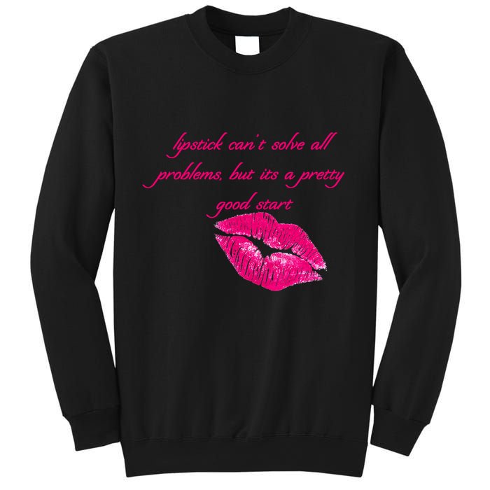 Lipstick Can't Solve All Pretty Problems But It's A Good Start Sweatshirt