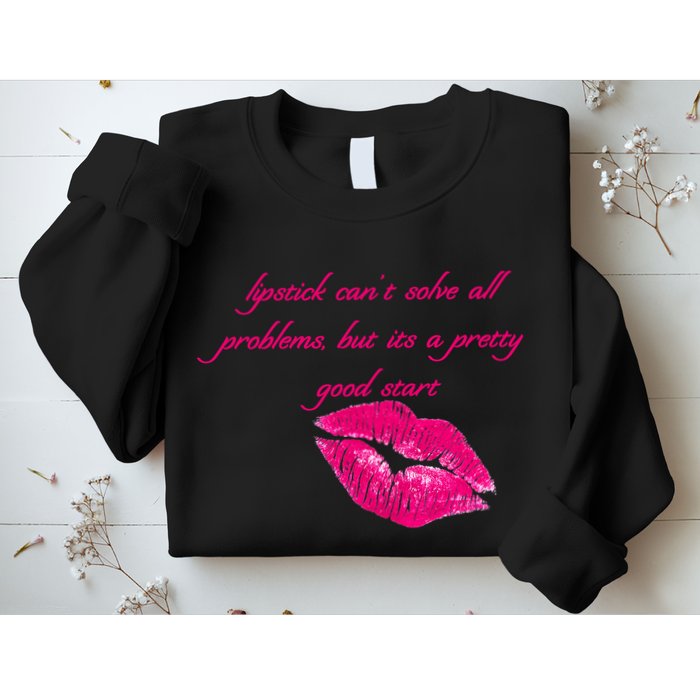Lipstick Can't Solve All Pretty Problems But It's A Good Start Sweatshirt