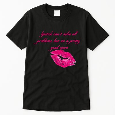 Lipstick Can't Solve All Pretty Problems But It's A Good Start Tall T-Shirt