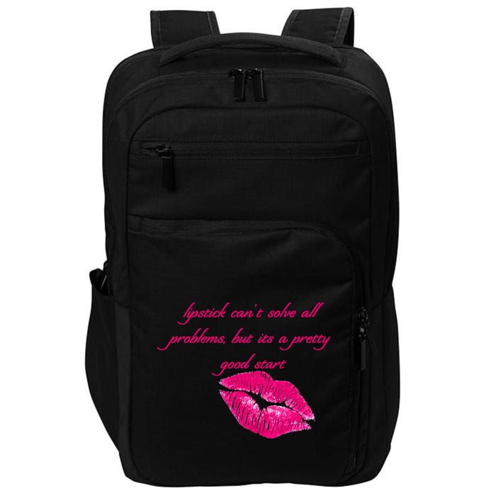 Lipstick Can't Solve All Pretty Problems But It's A Good Start Impact Tech Backpack