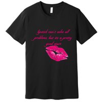 Lipstick Can't Solve All Pretty Problems But It's A Good Start Premium T-Shirt