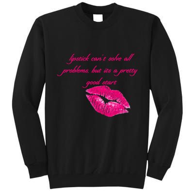 Lipstick Can't Solve All Pretty Problems But It's A Good Start Tall Sweatshirt