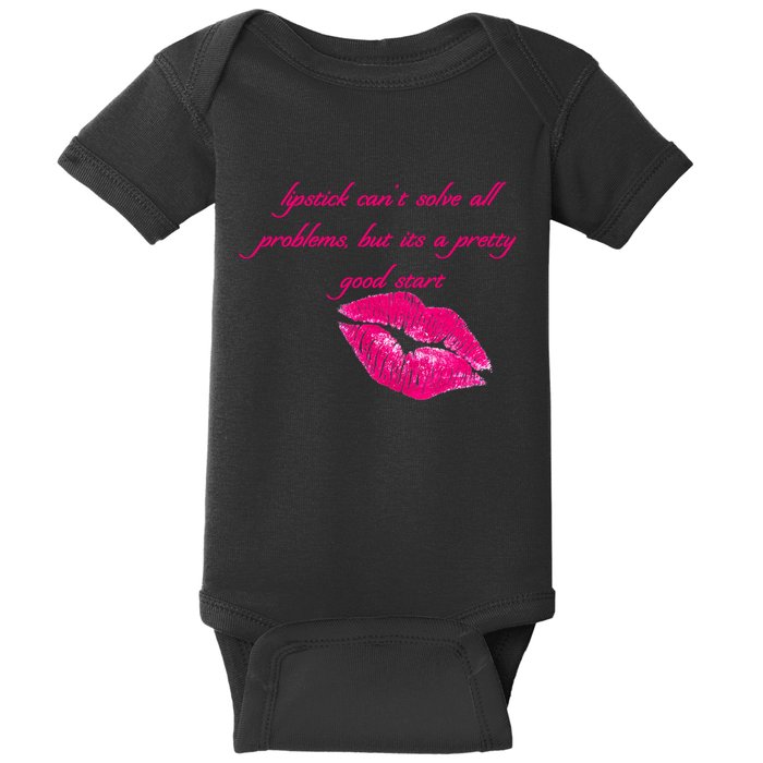 Lipstick Can't Solve All Pretty Problems But It's A Good Start Baby Bodysuit