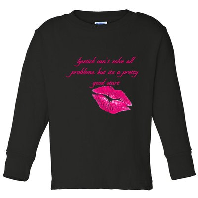Lipstick Can't Solve All Pretty Problems But It's A Good Start Toddler Long Sleeve Shirt