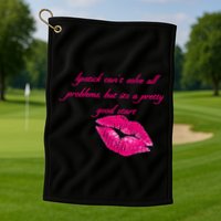 Lipstick Can't Solve All Pretty Problems But It's A Good Start Golf Towel