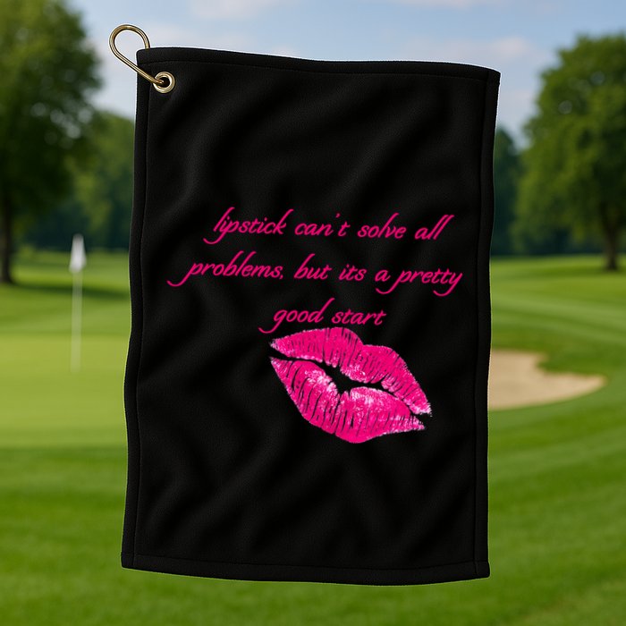 Lipstick Can't Solve All Pretty Problems But It's A Good Start Golf Towel