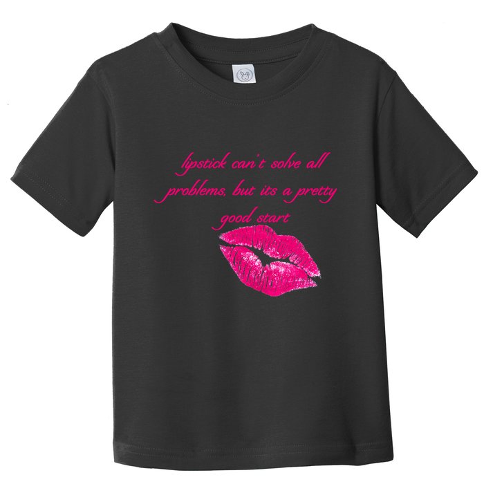 Lipstick Can't Solve All Pretty Problems But It's A Good Start Toddler T-Shirt